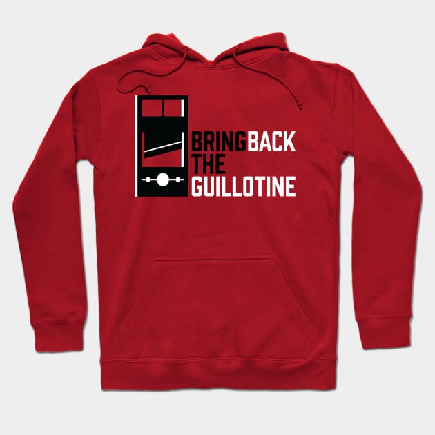 Bring Back The Guillotine Hoodie by Jeevesmeister